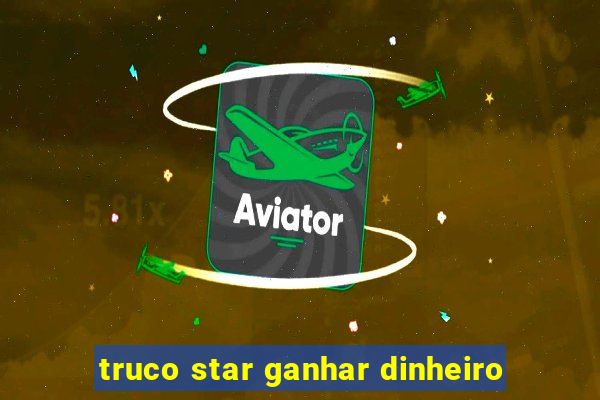 truco star ganhar dinheiro